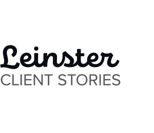 Leinster Client Stories